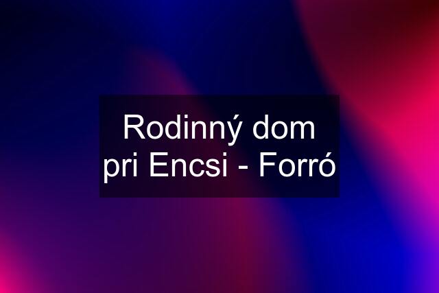 Rodinný dom pri Encsi - Forró