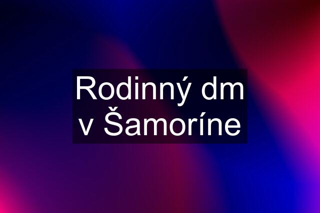 Rodinný dm v Šamoríne