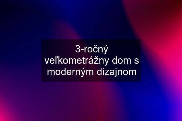 3-ročný veľkometrážny dom s moderným dizajnom