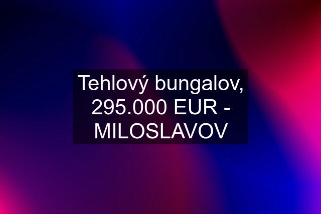 Tehlový bungalov, 295.000 EUR - MILOSLAVOV