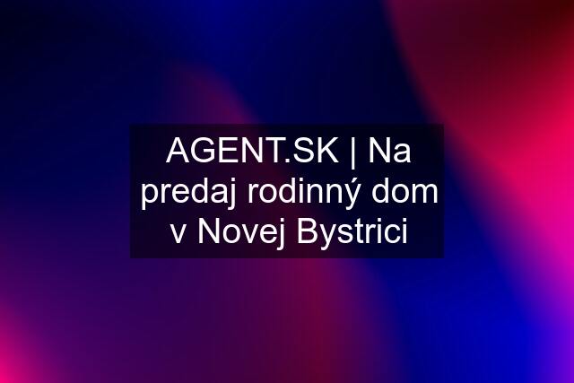  | Na predaj rodinný dom v Novej Bystrici