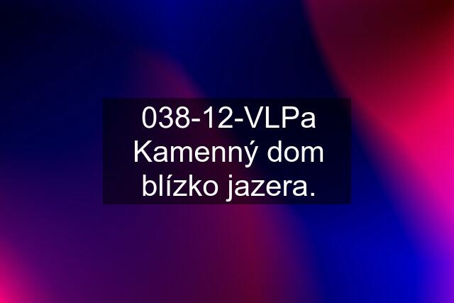 038-12-VLPa Kamenný dom blízko jazera.