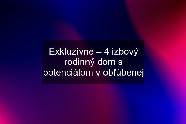 Exkluzívne – 4 izbový rodinný dom s potenciálom v obľúbenej