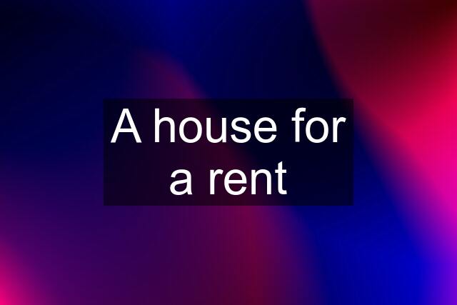 A house for a rent
