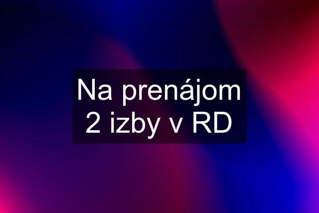 Na prenájom 2 izby v RD