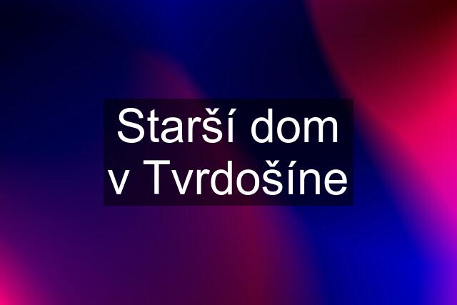 Starší dom v Tvrdošíne