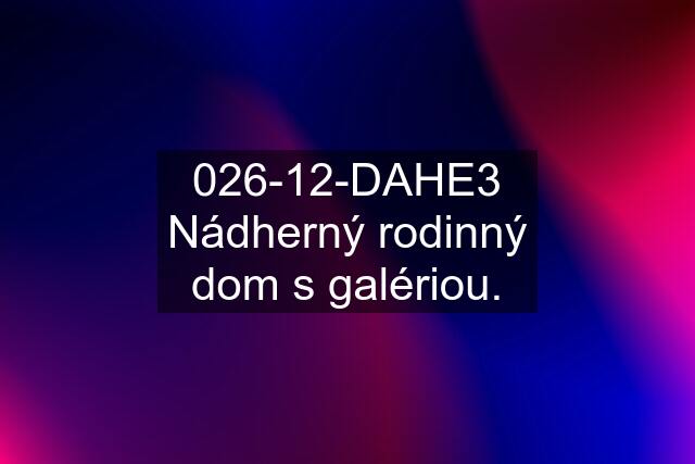 026-12-DAHE3 Nádherný rodinný dom s galériou.