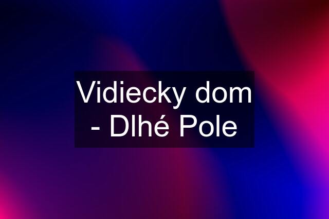 Vidiecky dom - Dlhé Pole