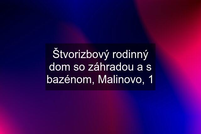 Štvorizbový rodinný dom so záhradou a s bazénom, Malinovo, 1