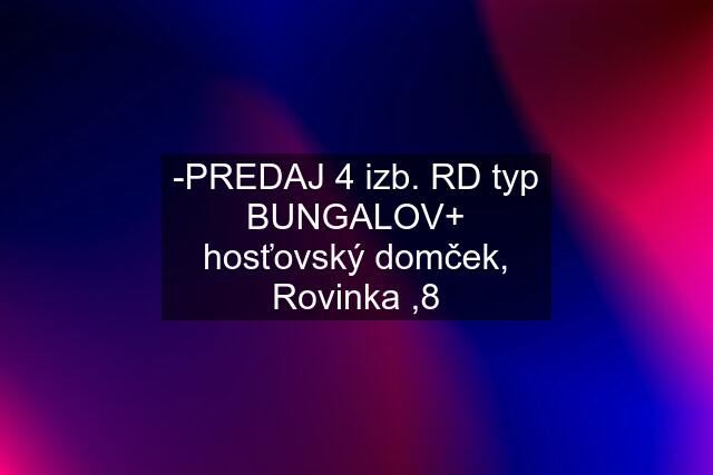 -PREDAJ 4 izb. RD typ BUNGALOV+ hosťovský domček, Rovinka ,8