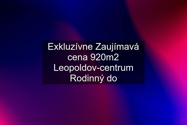 Exkluzívne Zaujímavá cena 920m2 Leopoldov-centrum Rodinný do