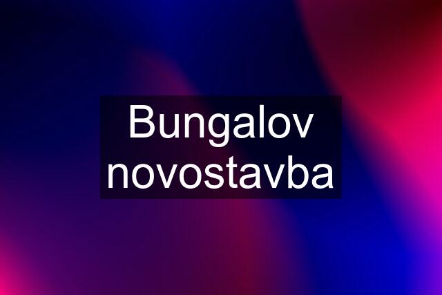 Bungalov novostavba