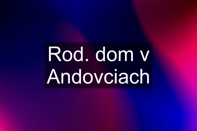 Rod. dom v Andovciach