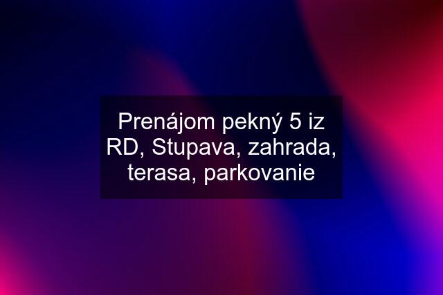 Prenájom pekný 5 iz RD, Stupava, zahrada, terasa, parkovanie