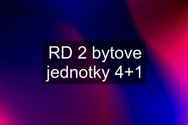 RD 2 bytove jednotky 4+1