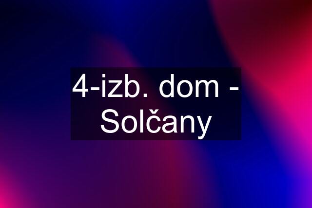 4-izb. dom - Solčany