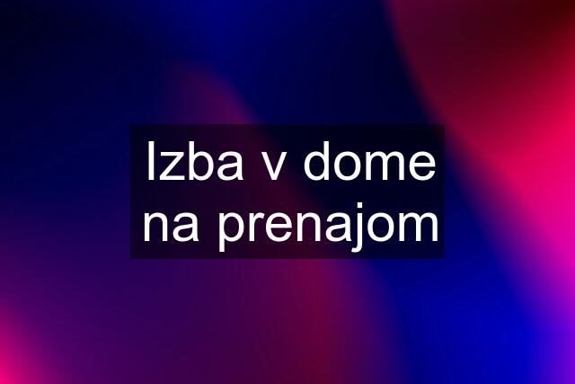 Izba v dome na prenajom