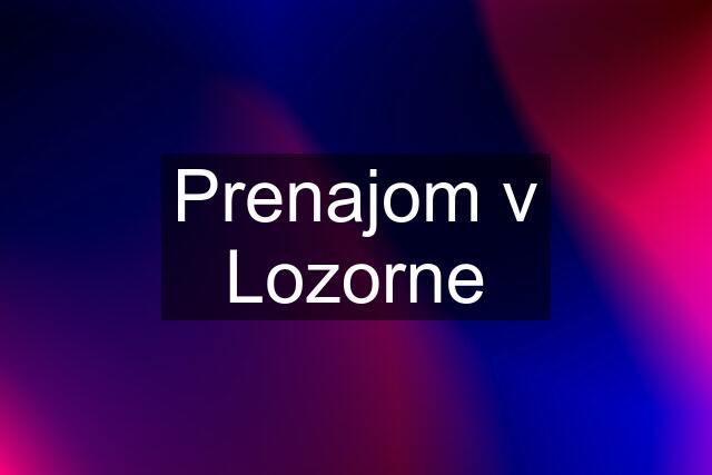 Prenajom v Lozorne