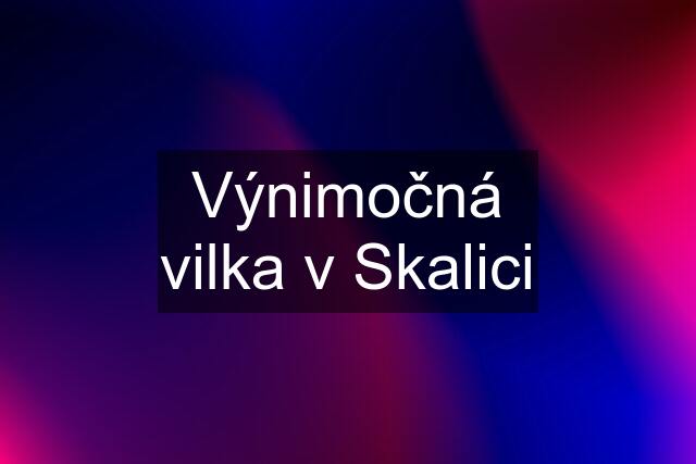 Výnimočná vilka v Skalici