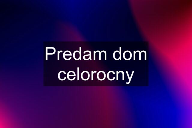 Predam dom celorocny