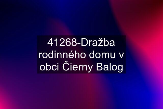 41268-Dražba rodinného domu v obci Čierny Balog