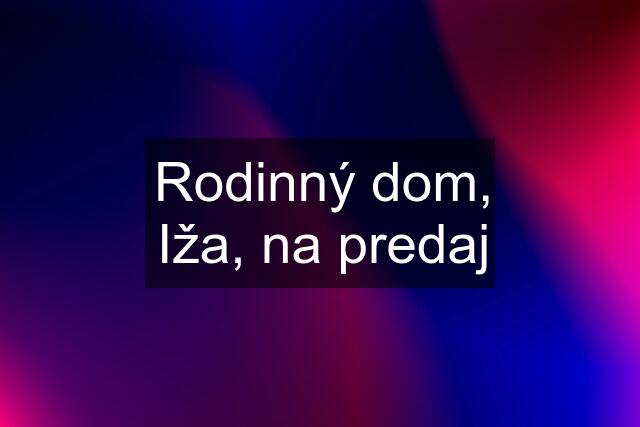 Rodinný dom, Iža, na predaj