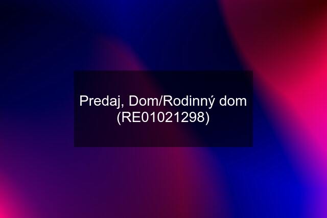 Predaj, Dom/Rodinný dom (RE01021298)