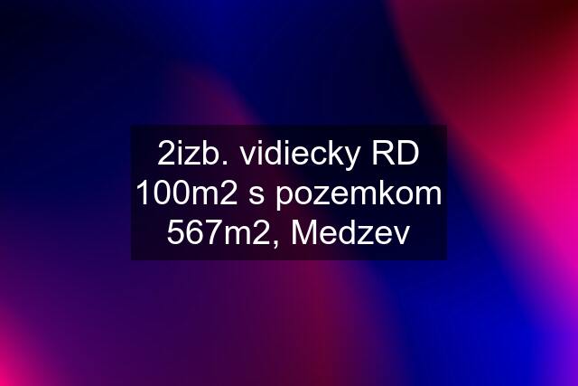 2izb. vidiecky RD 100m2 s pozemkom 567m2, Medzev