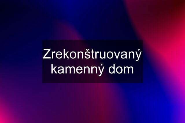 Zrekonštruovaný kamenný dom