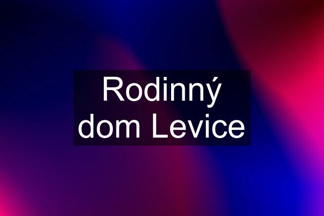 Rodinný dom Levice