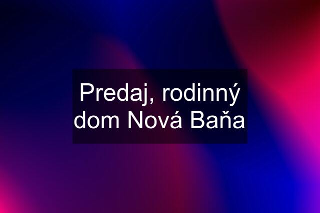 Predaj, rodinný dom Nová Baňa