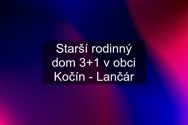 Starší rodinný dom 3+1 v obci Kočín - Lančár