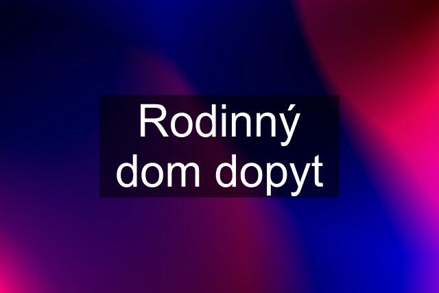 Rodinný dom dopyt