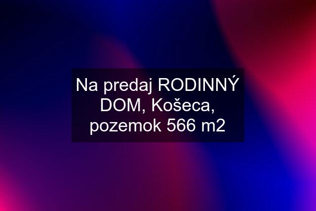 Na predaj RODINNÝ DOM, Košeca, pozemok 566 m2