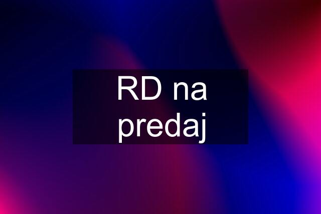 RD na predaj