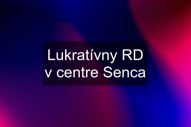 Lukratívny RD v centre Senca