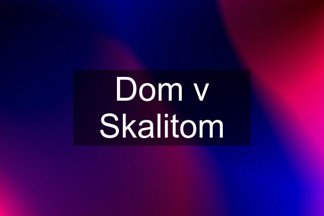 Dom v Skalitom