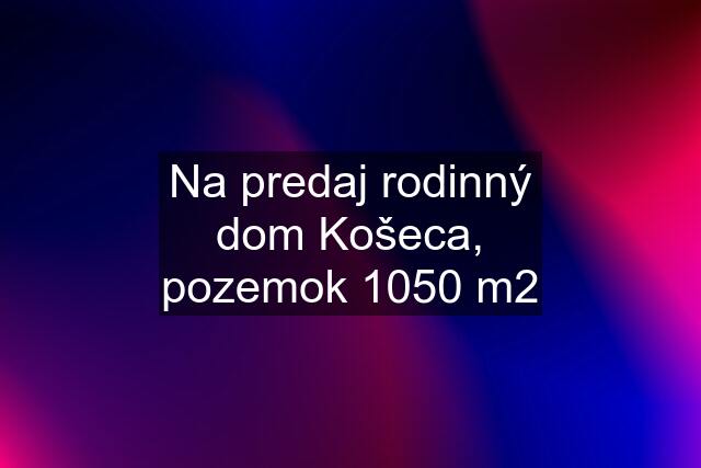 Na predaj rodinný dom Košeca, pozemok 1050 m2