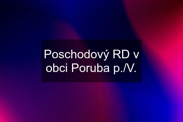 Poschodový RD v obci Poruba p./V.