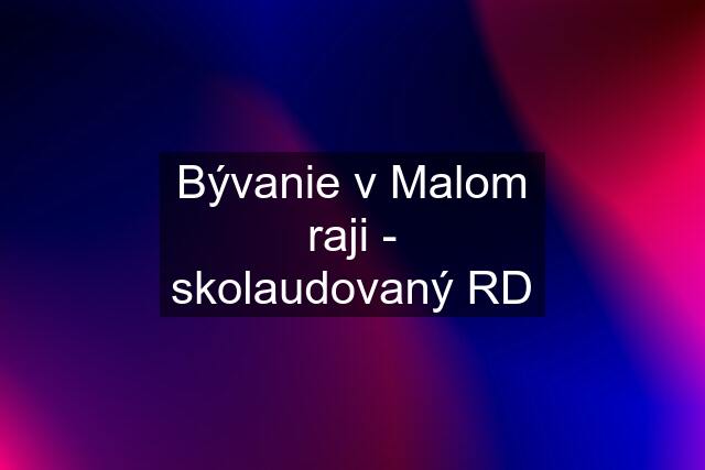 Bývanie v Malom raji - skolaudovaný RD