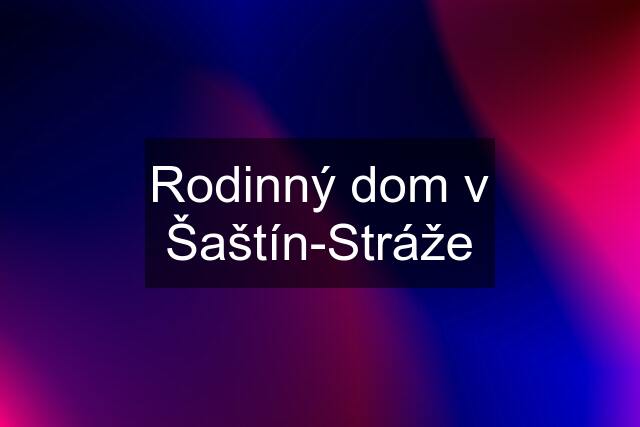 Rodinný dom v Šaštín-Stráže