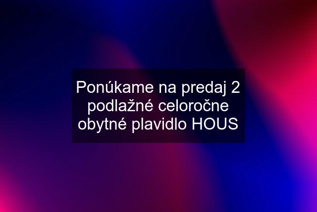 Ponúkame na predaj 2 podlažné celoročne obytné plavidlo HOUS