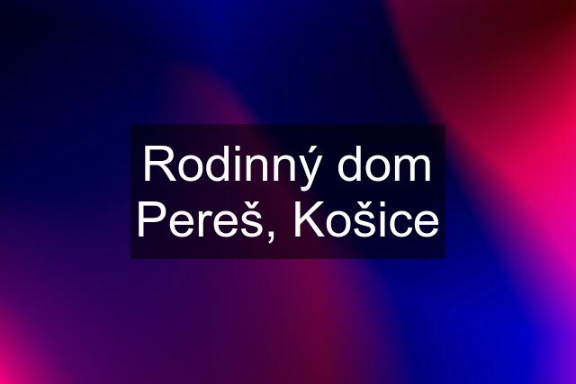 Rodinný dom Pereš, Košice