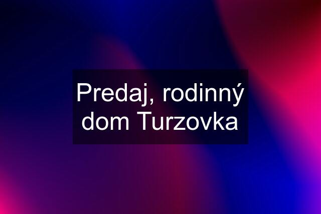 Predaj, rodinný dom Turzovka