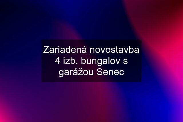 Zariadená novostavba 4 izb. bungalov s garážou Senec