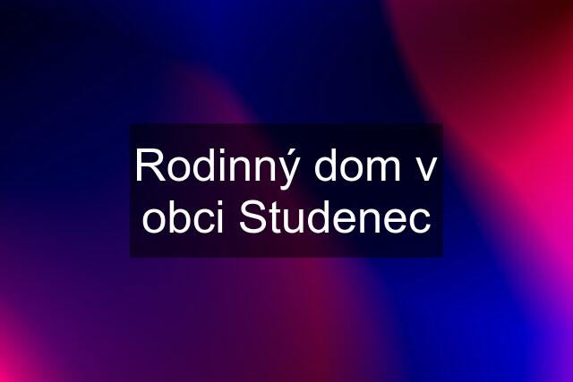 Rodinný dom v obci Studenec