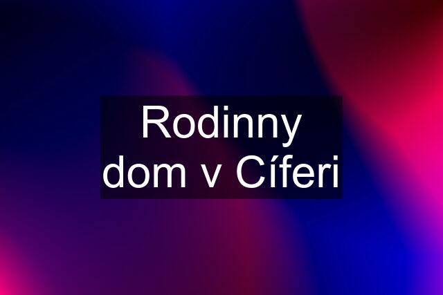 Rodinny dom v Cíferi