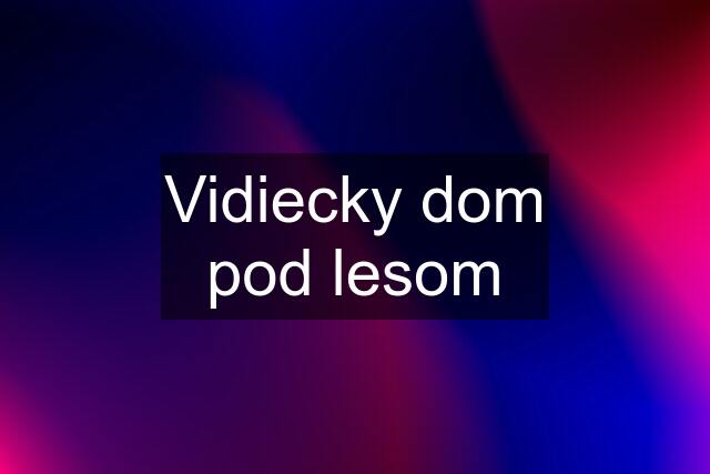 Vidiecky dom pod lesom