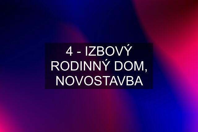 4 - IZBOVÝ RODINNÝ DOM, NOVOSTAVBA