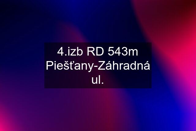 4.izb RD 543m Piešťany-Záhradná ul.